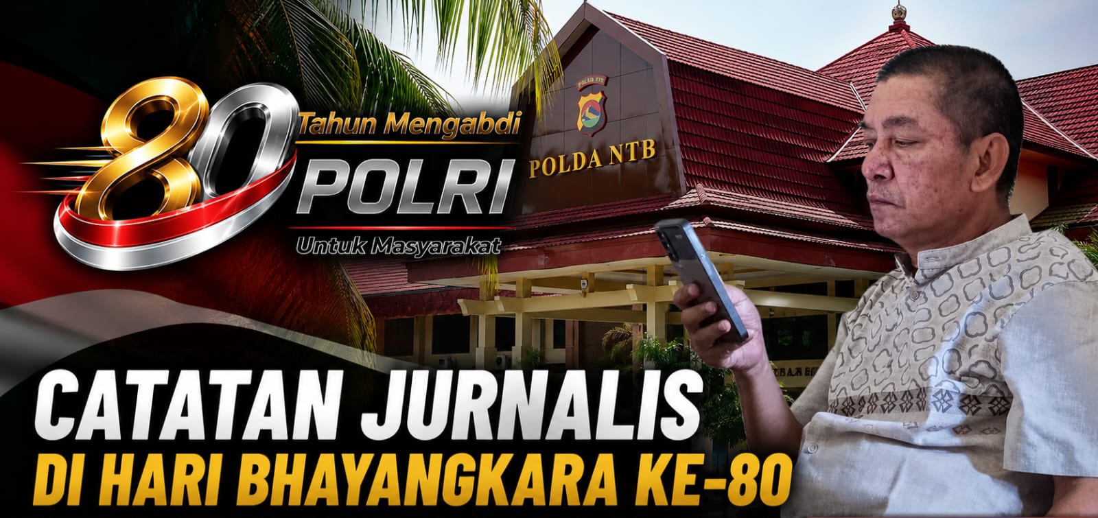 Catatan Jurnalis di Hari Bhayangkara Ke-80, Momentum Memperkuat Kepercayaan Publik terhadap Polda NTB